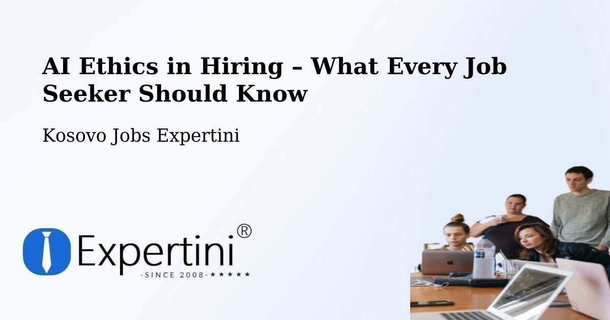 AI Ethics in Recruitment & Hiring – Kosovo - Kosovo Jobs Expertini