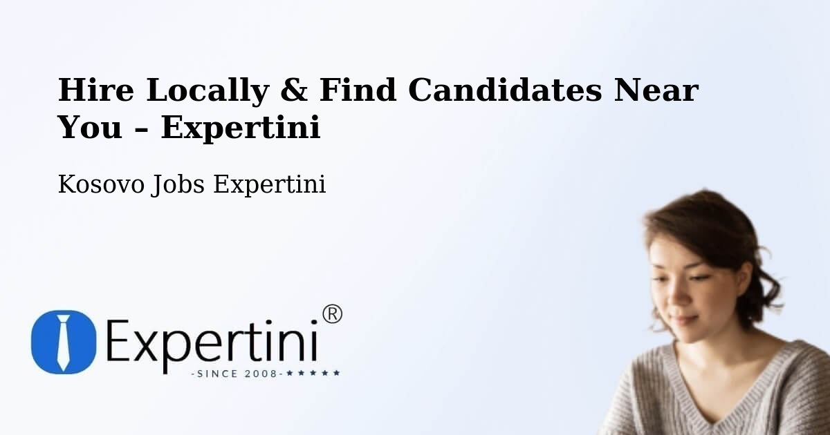 Hire Locally in Kosovo – Find Qualified Candidates Near You - Kosovo Jobs Expertini