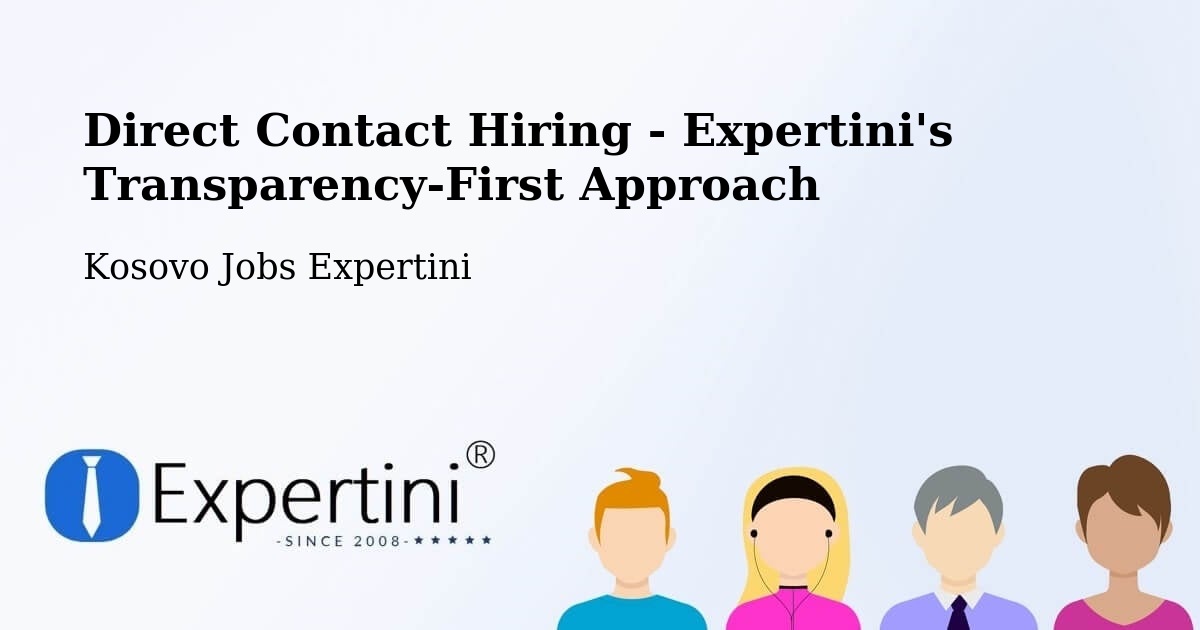 Direct Contact Hiring - Expertini's Transparency-First Approach - Kosovo Jobs Expertini