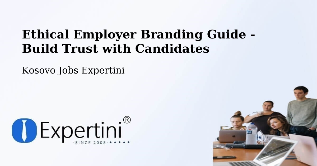 Ethical Employer Branding Guide - Build Trust with Candidates - Kosovo Jobs Expertini