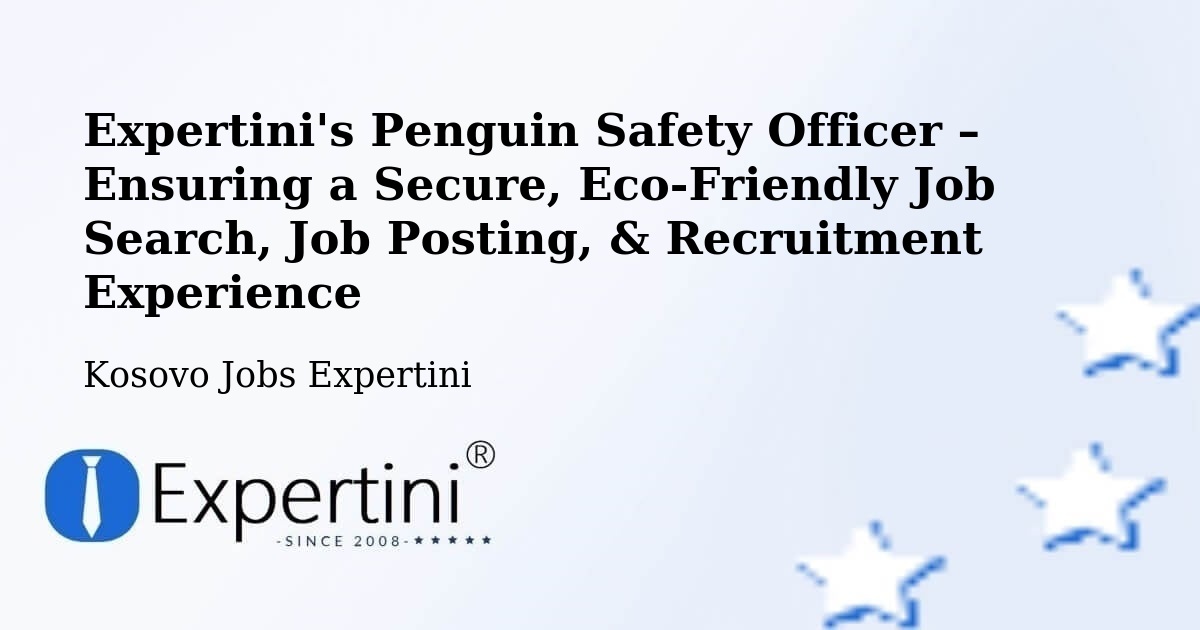 Expertini's Penguin Safety Officer – Ensuring a Secure, Eco-Friendly Job Search, Job Posting, & Recruitment Experience - Kosovo Jobs Expertini