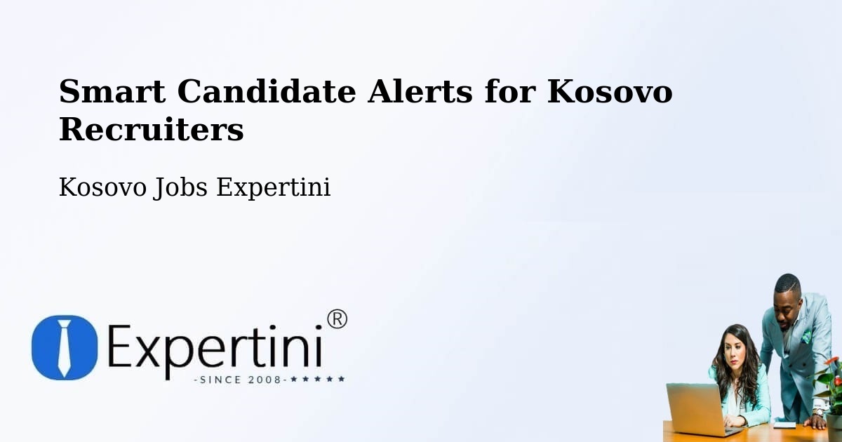 Smart Candidate Alerts for Kosovo Recruiters - Kosovo Jobs Expertini